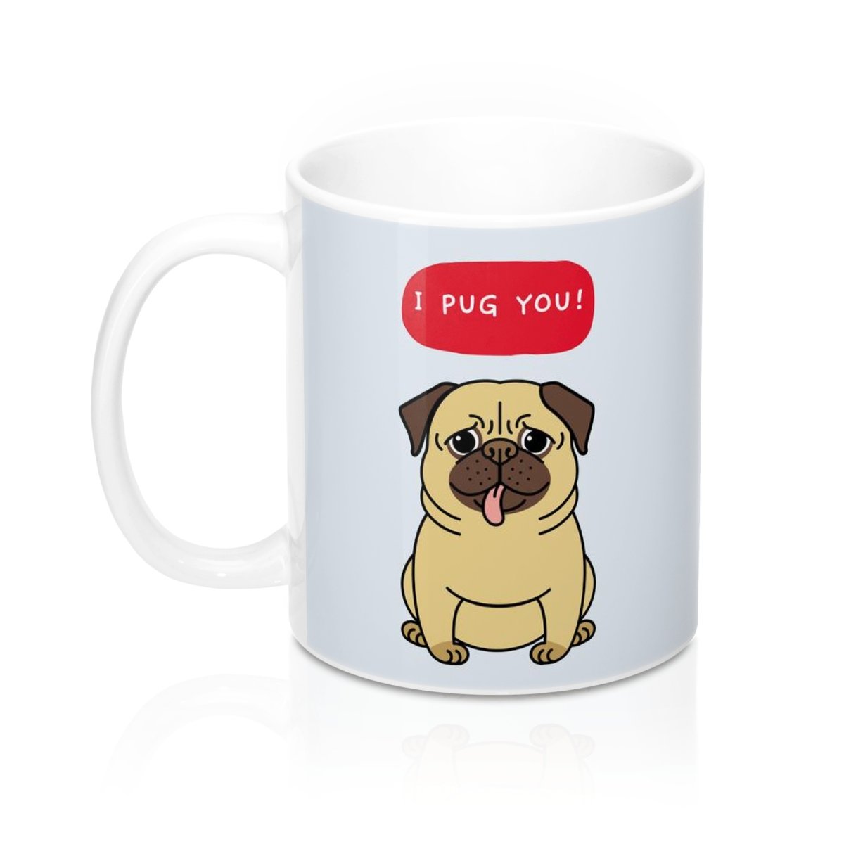 I PUG YOU Mug 11oz